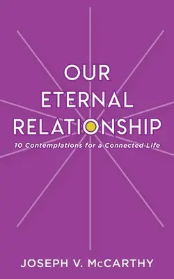 Náš večný vzťah: 10 úvah pre život v spojení - Our Eternal Relationship: 10 Contemplations for a Connected Life