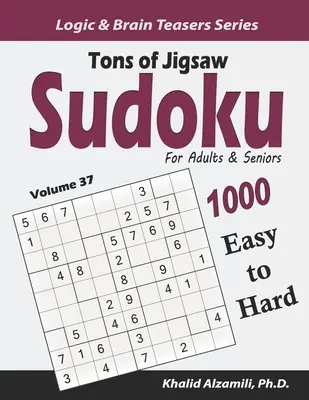 Tóny skladačiek sudoku pre dospelých a seniorov: 1000 ľahkých až ťažkých hádaniek - Tons of Jigsaw Sudoku for Adults & Seniors: 1000 Easy to Hard Puzzles