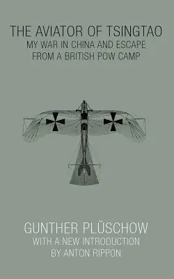Letec z Tsingtao: Moja vojna v Číne a útek z britského zajateckého tábora - The Aviator of Tsingtao: My War in China and Escape from a British POW Camp