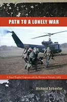 Cesta do osamelej vojny: Námorný nemocničný sanitár v námornej pechote vo Vietname, 1965 - Path to a Lonely War: A Naval Hospital Corpsman with the Marines in Vietnam, 1965