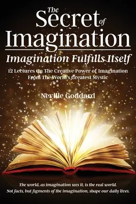 Tajomstvo predstavivosti, Predstavivosť sa napĺňa: 12 prednášok o tvorivej sile predstavivosti - The Secret of Imagination, Imagination Fulfills itself: 12 Lectures On The Creative Power of Imagination