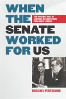 Keď pre nás pracoval Senát: Neviditeľná úloha zamestnancov v boji proti korporátnym lobistom - When the Senate Worked for Us: The Invisible Role of Staffers in Countering Corporate Lobbies