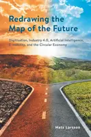 Prekresľovanie mapy budúcnosti: Digitalizácia, priemysel 4.0, umelá inteligencia, e-mobilita a obehové hospodárstvo - Redrawing the Map of the Future: Digitisation, Industry 4.0, Artificial Intelligence, E-mobility, and the Circular Economy