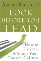 Pozrite sa, než začnete viesť: Ako rozpoznať a formovať kultúru zboru - Look Before You Lead: How to Discern and Shape Your Church Culture