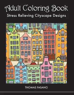 Kniha maľovaniek pre dospelých: Dizajny mestskej krajiny na uvoľnenie stresu - Adult Coloring Book: Stress Relieving Cityscape Designs
