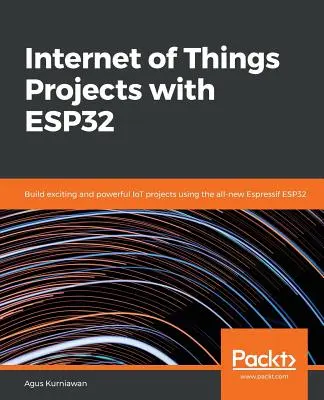 Projekty internetu vecí s ESP32 - Internet of Things Projects with ESP32