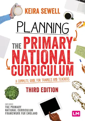 Plánovanie primárneho národného kurikula: Úplná príručka pre stážistov a učiteľov - Planning the Primary National Curriculum: A Complete Guide for Trainees and Teachers