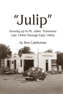 Júlia: Koniec štyridsiatych až začiatok šesťdesiatych rokov minulého storočia: Vyrastanie v Mt. Juliet, Tennessee - Julip: Growing Up in Mt. Juliet, Tennessee Late 1940s through Early 1960s