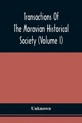 Transactions of the Moravian Historical Society (Volume I) - Transactions Of The Moravian Historical Society (Volume I)