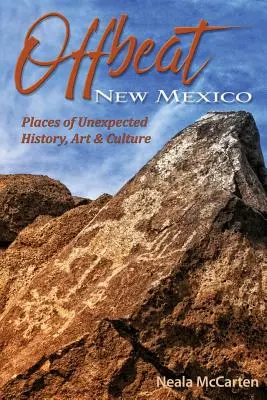Nové Mexiko: Nečakané miesta histórie, umenia a kultúry - Offbeat New Mexico: Places of Unexpected History, Art, and Culture