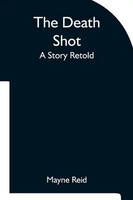 Smrteľný výstrel Prerozprávaný príbeh - The Death Shot A Story Retold