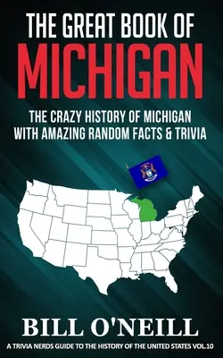 Veľká kniha o Michigane: Bláznivá história Michiganu s úžasnými náhodnými faktami a zaujímavosťami - The Great Book of Michigan: The Crazy History of Michigan with Amazing Random Facts & Trivia