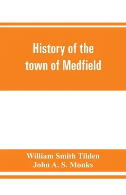Dejiny mesta Medfield, Massachusetts. 1650-1886; s rodokmeňmi rodín, ktoré vlastnili nehnuteľný majetok alebo sa v meste významne zdržiavali - History of the town of Medfield, Massachusetts. 1650-1886; with genealogies of families that held real estate or made any considerable stay in the tow
