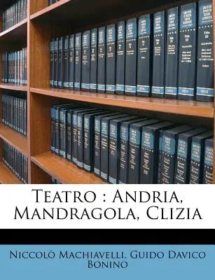 Teatro: Vydavateľstvo Machachiles: Andria, Mandragola, Clizia - Teatro: Andria, Mandragola, Clizia