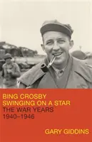 Bing Crosby: Hojdačka na hviezde: Vojnové roky, 1940-1946 - Bing Crosby: Swinging on a Star: The War Years, 1940-1946