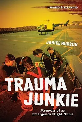 Trauma Junkie: Spomienky pohotovostnej leteckej sestry - Trauma Junkie: Memoirs of an Emergency Flight Nurse