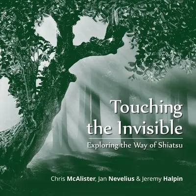 Dotýkať sa neviditeľného: Neviditeľný dotyk: skúmanie cesty shiatsu - Touching the Invisible: Exploring the Way of Shiatsu