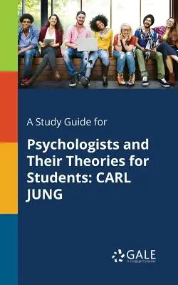Študijná príručka pre psychológov a ich teórie pre študentov: Carl Jung - A Study Guide for Psychologists and Their Theories for Students: Carl Jung