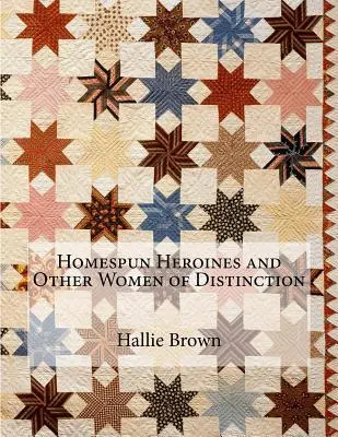 Domáce hrdinky a iné výnimočné ženy - Homespun Heroines and Other Women of Distinction