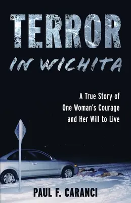 Teror vo Wichite: Skutočný príbeh o odvahe jednej ženy a jej vôli žiť - Terror in Wichita: A True Story of One Woman's Courage and Her Will to Live
