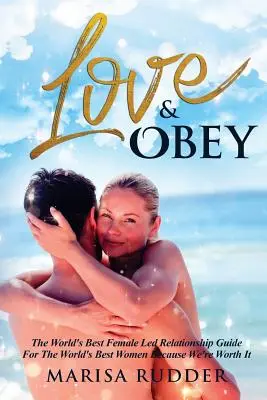 Láska a poslušnosť: Najlepší sprievodca vzťahmi vedenými ženami na svete - Love & Obey: The World's Best Female Led Relationship Guide