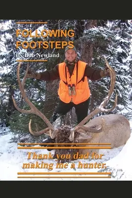 Po stopách: Ďakujem ti, otec, že si zo mňa urobil poľovníka. - Following Footsteps: Thank you Dad, for making me a hunter.