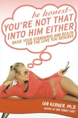 Buď úprimná - ani ty nie si doňho taká zaľúbená - Be Honest--You're Not That Into Him Either