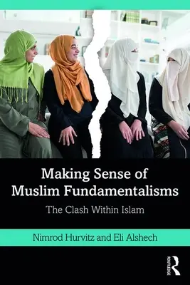 Zmysel moslimských fundamentalizmov: Vyznanie islamských fundamentalistických náboženstiev: súboj v islame (The Clash Within Islam) - Making Sense of Muslim Fundamentalisms: The Clash Within Islam