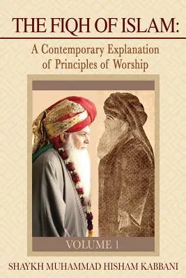 Fiqh islamu: Súčasné vysvetlenie zásad uctievania, zväzok 1 - The Fiqh of Islam: A Contemporary Explanation of Principles of Worship, Volume 1
