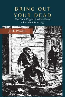 Vyveďte svojich mŕtvych: Veľká epidémia žltej horúčky vo Filadelfii v roku 1793 - Bring Out Your Dead: The Great Plague of Yellow Fever in Philadelphia in 1793