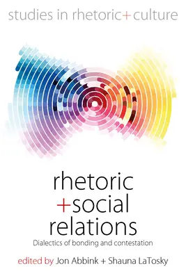 Rétorika a sociálne vzťahy: Dialektika väzieb a sporov - Rhetoric and Social Relations: Dialectics of Bonding and Contestation