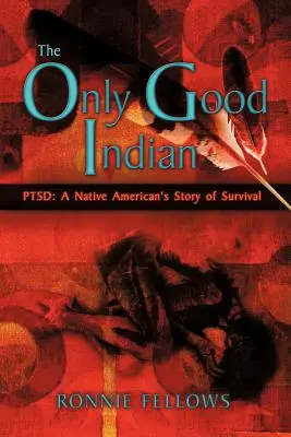 Jediný dobrý indián: POSTTRAUMATICKÁ STRESOVÁ PORUCHA: Príbeh o prežití pôvodného Američana - The Only Good Indian: PTSD: A Native American's Story of Survival