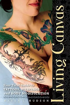 Živé plátno: Váš sprievodca tetovaním, piercingom a úpravami tela - Living Canvas: Your Total Guide to Tattoos, Piercings, and Body Modification
