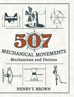507 Mechanické pohyby: Mechanizmy a zariadenia - 507 Mechanical Movements: Mechanisms and Devices