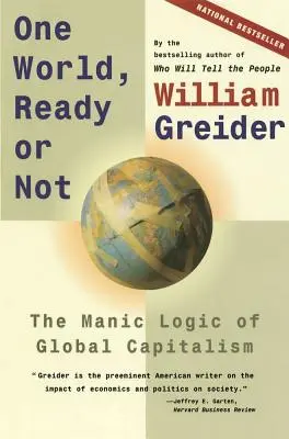 Jeden svet, pripravený alebo nie: maniakálna logika globálneho kapitalizmu - One World, Ready or Not: The Manic Logic of Global Capitalism