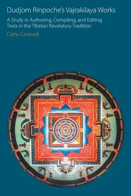 Diela Duddžoma Rinpočheho Vadžrakílaja: Vydanie: Štúdia o autorstve, zostavovaní a editovaní textov v tibetskej zjaviteľskej tradícii - Dudjom Rinpoche's Vajrakīlaya Works: A Study in Authoring, Compiling, and Editing Texts in the Tibetan Revelatory Tradition
