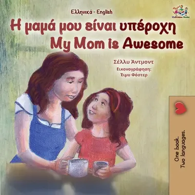 Moja mama je úžasná (grécka anglická dvojjazyčná kniha pre deti) - My Mom is Awesome (Greek English Bilingual Book for Kids)