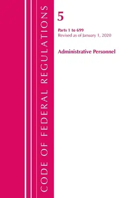 Kódex federálnych predpisov, Hlava 05 Administratívny personál 1-699, revidovaný k 1. januáru 2020 (Federálny register (U S. ). Office of the) - Code of Federal Regulations, Title 05 Administrative Personnel 1-699, Revised as of January 1, 2020 (Federal Register (U S. ). Office Of the)
