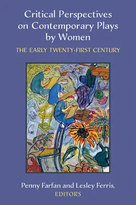 Kritické pohľady na súčasné hry žien: Začiatok dvadsiateho prvého storočia - Critical Perspectives on Contemporary Plays by Women: The Early Twenty-First Century