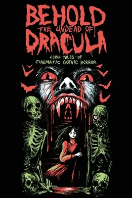 Hľa, nemŕtvy Dracula: Vydajte sa na cestu k Draculovi: Lurid Tales of Cinematic Gothic Horror: Lurid Tales of Cinematic Gothic Horror - Behold the Undead of Dracula: Lurid Tales of Cinematic Gothic Horror
