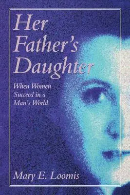 Otcova dcéra: Keď ženy uspejú v mužskom svete - Her Father's Daughter: When Women Succeed in a Man's World