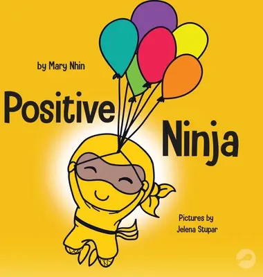 Pozitívny nindža: Detská kniha o všímavosti a zvládaní negatívnych emócií a pocitov - Positive Ninja: A Children's Book About Mindfulness and Managing Negative Emotions and Feelings