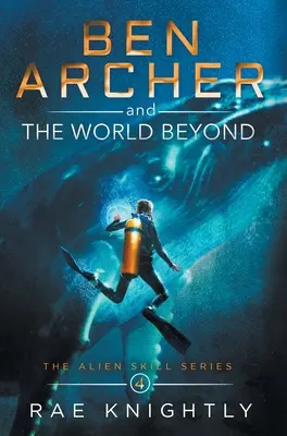 Ben Archer a záhrobný svet (Séria Mimozemské schopnosti, kniha 4) - Ben Archer and the World Beyond (The Alien Skill Series, Book 4)
