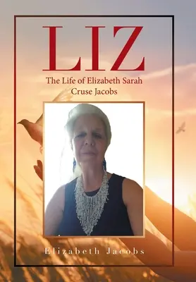 Liz: Život Elizabeth Sarah Cruse Jacobsovej - Liz: The Life of Elizabeth Sarah Cruse Jacobs