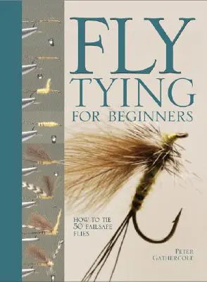 Viazanie mušiek pre začiatočníkov: Ako uviazať 50 mušiek, ktoré sú bezpečné pri poruche - Fly Tying for Beginners: How to Tie 50 Failsafe Flies