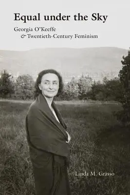 Rovnosť pod oblohou: Georgia O'Keeffe a feminizmus dvadsiateho storočia - Equal Under the Sky: Georgia O'Keeffe and Twentieth-Century Feminism