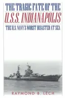 Tragický osud lode U.S.S. Indianapolis: Indianopolis: najhoršia námorná katastrofa amerického námorníctva - The Tragic Fate of the U.S.S. Indianapolis: The U.S. Navy's Worst Disaster at Sea