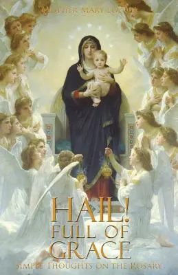 Zdravas! Plný milosti: Jednoduché myšlienky o ruženci - Hail! Full of Grace: Simple Thoughts on the Rosary