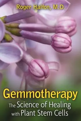Gemmoterapia: Veda o liečení pomocou rastlinných kmeňových buniek - Gemmotherapy: The Science of Healing with Plant Stem Cells