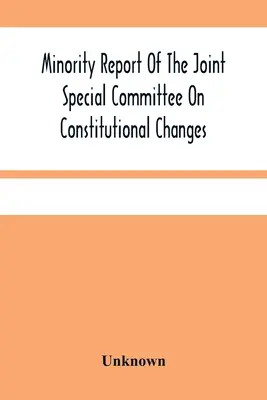 Minority Report of the Joint Special Committee on Constitutional Changes (Správa menšiny spoločného osobitného výboru pre ústavné zmeny): Na januárovom zasadnutí Valného zhromaždenia v roku 1887 bola predložená - Minority Report Of The Joint Special Committee On Constitutional Changes: Made To The General Assembly At Its January Session, A.D. 1887